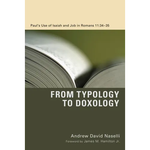 From Typology to Doxology: Paul's Use of Isaiah and Job in Romans 11:34-35 - Hardcover