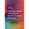 Modeling, Analysis and Control of Hydraulic Actuator for Forging - Paperback