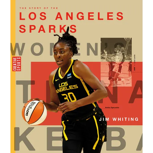 The Story of the Los Angeles Sparks: The Wnba: A History of Women's Hoops: Los Angeles Sparks - Paperback