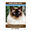 Himalayan Cats: Himalayan Cat General Info, Purchasing, Care, Cost, Keeping, Health, Supplies, Food, Breeding and More Included! A Pet - Paperback