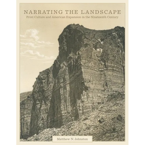 Narrating the Landscape: Print Culture and American Expansion in the Nineteenth Century Volume 24 - Hardcover