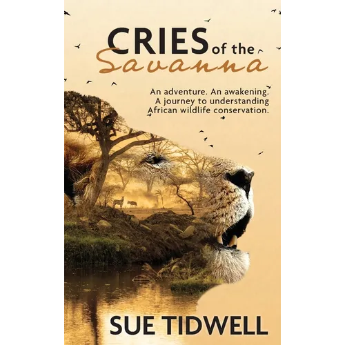 Cries of the Savanna: An Adventure. An awakening. A journey to understanding African wildlife conservation. - Hardcover