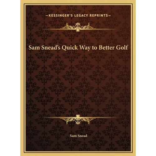 Sam Snead's Quick Way to Better Golf - Hardcover