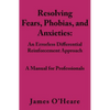 Resolving, Fears, Phobias, and Anxieties: A Manual for Professionals - Paperback