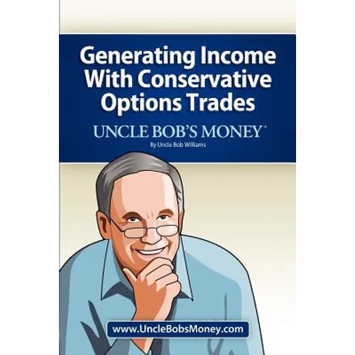 Uncle Bob's Money: Generating Income with Conservative Options Trades - Paperback