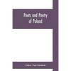 Poets and poetry of Poland, a collection of Polish verse, including a short account of the history of Polish poetry, with sixty biographical sketches - Paperback