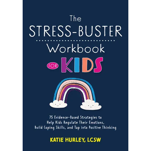 The Stress-Buster Workbook for Kids: 75 Evidence-Based Strategies to Help Kids Regulate Their Emotions, Build Coping Skills, and Tap Into Positive Thi - Paperback