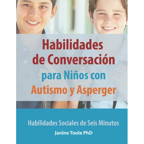 Habilidades de Conversación para Niños con Autismo y Asperger: Habilidades Sociales de Seis Minutos - Paperback