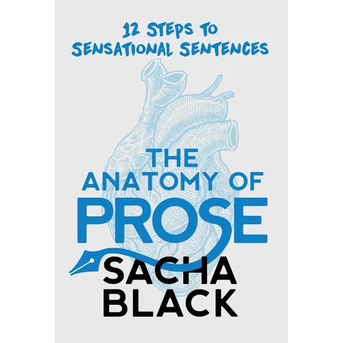 The Anatomy of Prose: 12 Steps to Sensational Sentences - Hardcover