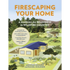 Firescaping Your Home: A Manual for Readiness in Wildfire Country - Paperback