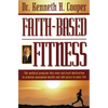 The Faith-Based Fitness: The Medical Program That Uses Spiritual Motivation to Achieve Maximum Health and Add Years to Your Life - Paperback