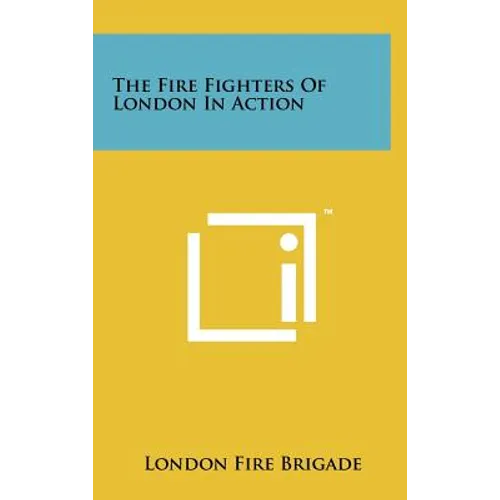 The Fire Fighters Of London In Action - Hardcover