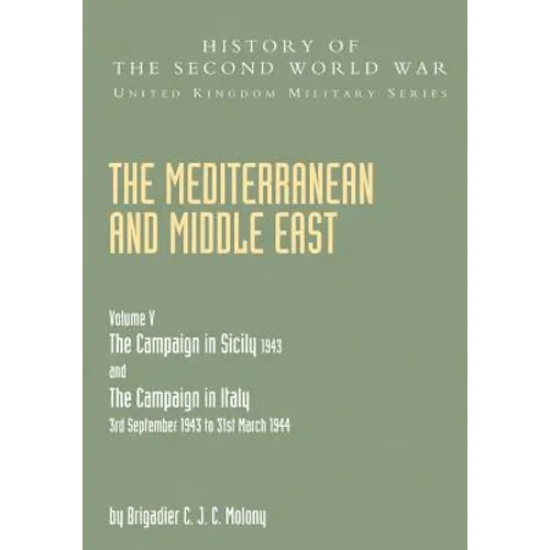 Mediterranean and Middle East Volume V: THE CAMPAIGN IN SICILY 1943 AND THE CAMPAIGN IN ITALY 3rd September 1943 TO 31st March 1944 Part Two - Paperback