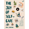 The Joy of Self-Care: 250 DIY De-Stressors and Inspired Ideas Full of Comfort, Calm, and Relaxation (Self-Care Ideas for Depression, Improve Your Ment - Paperback