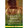 The Book of Jubilees: The Biblical Pseudepigrapha and Apocrypha Concerning Genesis, Known to the Early Christian Church and in Jewish History (Hardcov - Hardcover