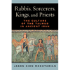 Rabbis, Sorcerers, Kings, and Priests: The Culture of the Talmud in Ancient Iran - Hardcover