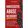 Narcissistic Abuse Recovery: A Guide to Breaking Free from Gaslighting, Manipulation, and Emotional Abuse, and Becoming Whole Again - Paperback