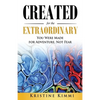 Created for the Extraordinary: You Were Made for Adventure, Not Fear - Paperback