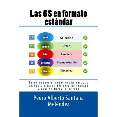 Las 5S en formato estándar: Estos requerimientos están basados en los 5 pilares del área de trabajo visual de Hiroyuki Hirano - Paperback