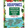 Aquaponics Design Plans, Construction, Operation, and Income: Organic Food - Hardcover