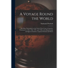A Voyage Round the World; but More Particularly to the North- West Coast of America: Performed in 1785, 1786, 1787, and 1788, in the King George and Q - Paperback