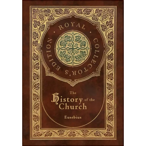 The History of the Church: From Christ to Constantine (Royal Collector's Edition) (Case Laminate Hardcover with Jacket) - Hardcover