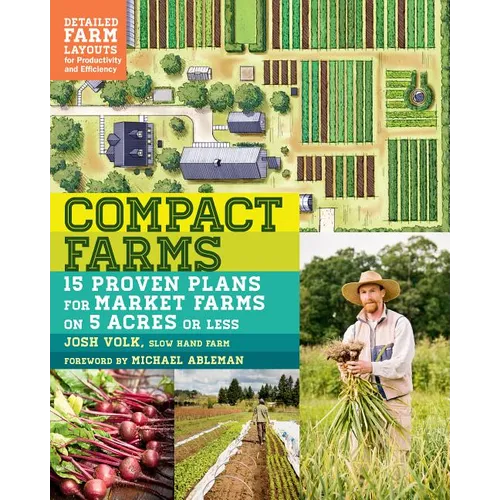 Compact Farms: 15 Proven Plans for Market Farms on 5 Acres or Less; Includes Detailed Farm Layouts for Productivity and Efficiency - Paperback