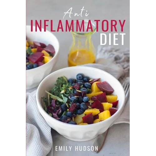 Anti-Inflammatory Diet: A 30 Day Meal Plan to Reduce Inflammation and Heal Your Body with Simple, fast, delicious and Healthy Recipes - Paperback