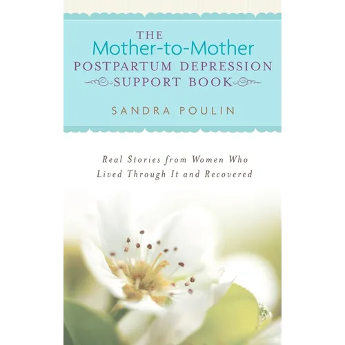 The Mother-to-Mother Postpartum Depression Support Book: Real Stories from Women Who Lived Through It and Recovered - Paperback