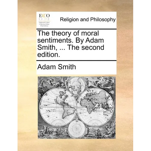The Theory of Moral Sentiments. by Adam Smith, ... the Second Edition. - Paperback