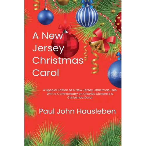 A New Jersey Christmas Carol. A Special Edition of A New Jersey Christmas Tale. With a Commentary on Charles Dickens's A Christmas Carol - Paperback
