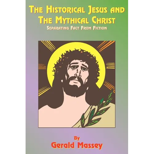 The Historical Jesus and the Mythical Christ: Natural Genesis and Typology of Equinoctial Christolatry - Paperback