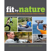 Fit by Nature: The Adventx Twelve Week Outdoor Fitness Program - Paperback