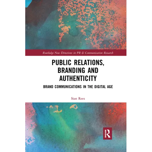 Public Relations, Branding and Authenticity: Brand Communications in the Digital Age - Paperback