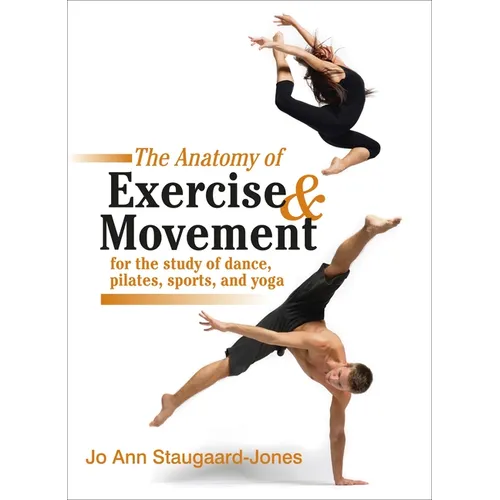 The Anatomy of Exercise and Movement for the Study of Dance, Pilates, Sports, and Yoga - Paperback
