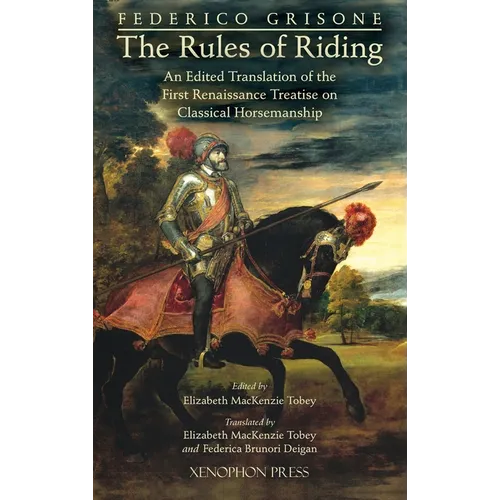 Federico Grisone's "The Rules of Riding" Gli ordini di cavalcare: An edited translation of the first renaissance treatise on classical horsemanship - Hardcover