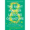 The Eight Master Lessons of Nature: What Nature Teaches Us about Living Well in the World - Hardcover