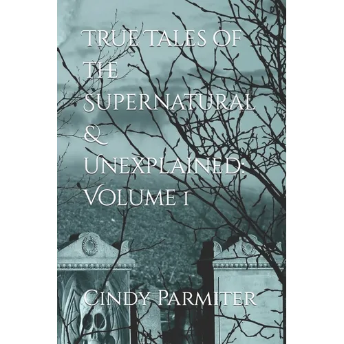 True Tales of the Supernatural & Unexplained: Volume 1 - Paperback
