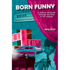 Born Funny: A Comic's Chronicle Through the Rise of Alt Comedy - Paperback