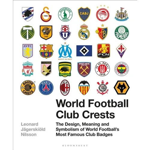 World Football Club Crests: The Design, Meaning and Symbolism of World Football's Most Famous Club Badges - Hardcover