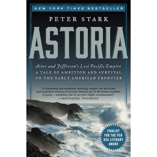 Astoria: Astor and Jefferson's Lost Pacific Empire: A Tale of Ambition and Survival on the Early American Frontier - Paperback
