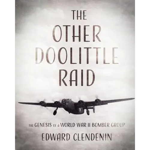 The Other Doolittle Raid: The Genesis of a World War II Bomber Group - Paperback