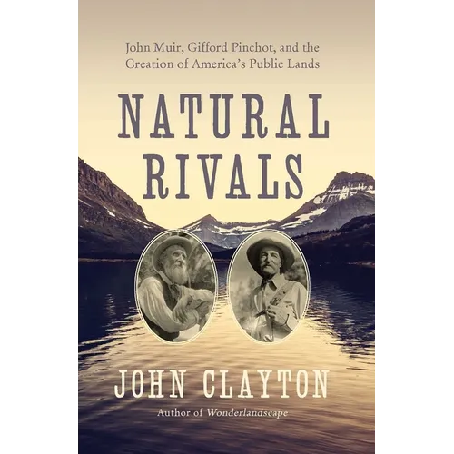 Natural Rivals: John Muir, Gifford Pinchot, and the Creation of America's Public Lands - Paperback