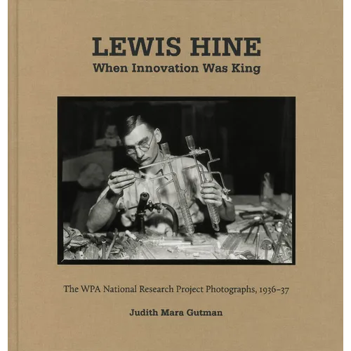 Lewis Hine: When Innovation Was King: The Wpa National Research Project Photographs, 1936-37 - Hardcover