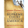 The Hidden History of the Supreme Court and the Betrayal of America - Paperback