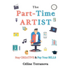 The Part-Time Artist: Stay Creative & Pay Your Bills - Paperback