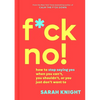 F*ck No!: How to Stop Saying Yes When You Can't, You Shouldn't, or You Just Don't Want to - Hardcover