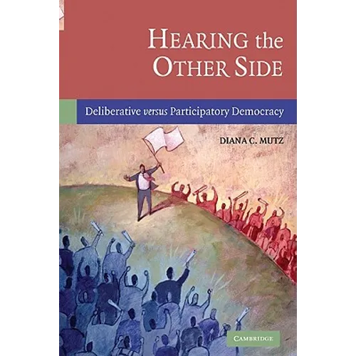 Hearing the Other Side: Deliberative Versus Participatory Democracy - Paperback