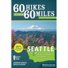 60 Hikes Within 60 Miles: Seattle: Including Bellevue, Everett, and Tacoma - Paperback