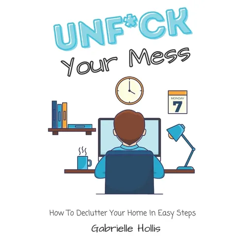 Unf*ck Your Mess: How To Declutter Your Home In Easy Steps - Paperback